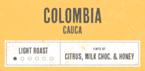Coffee Label. Colombia Cauca. Light Roast. Hints of Citrus, Milk Chocolate and Honey. 
