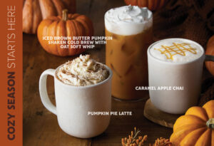 Limited time only fall drinks. Iced Brown Butter Pumpkin Shaken Cold Brew, Pumpkin Pie Latte, and Caramel Apple Chai.